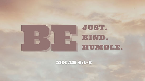 08.13.23 Be Just, Kind, and Humble | Micah 6:1-8